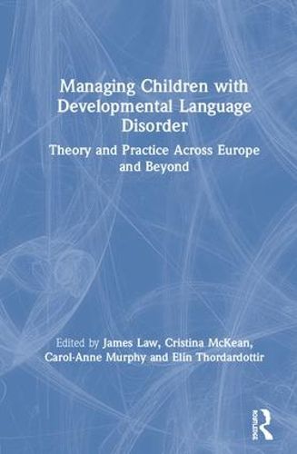 Managing Children with Developmental Language Disorder: Theory and Practice Across Europe and Beyond