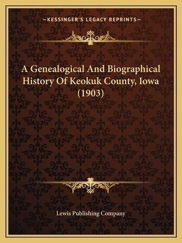 A Genealogical and Biographical History of Keokuk County, Iowa (1903)