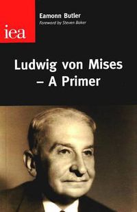 Cover image for Ludwig Von Mises: A Primer