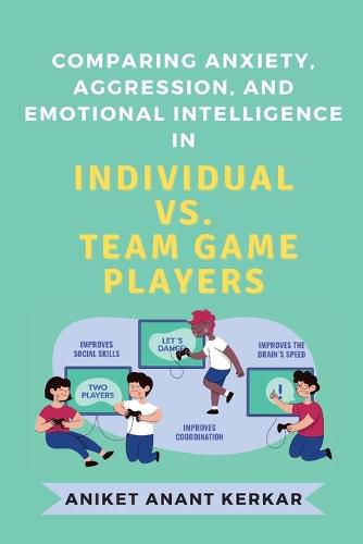 Cover image for Comparing Anxiety, Aggression, and Emotional Intelligence in Individual Vs. Team Game Players