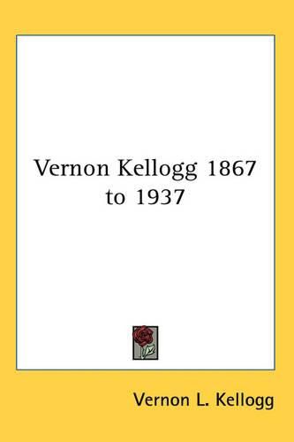 Cover image for Vernon Kellogg 1867 to 1937