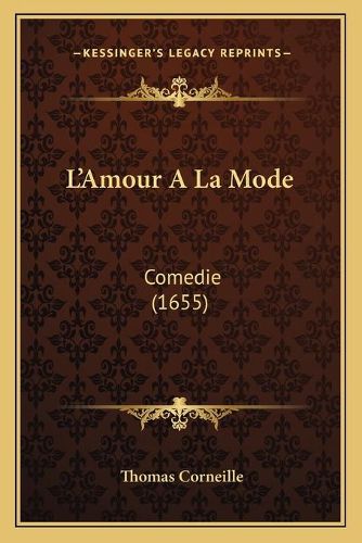 L'Amour a la Mode: Comedie (1655)