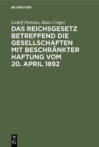 Cover image for Das Reichsgesetz betreffend die Gesellschaften mit beschrankter Haftung vom 20. April 1892