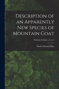 Cover image for Description of an Apparently New Species of Mountain Goat; Fieldiana Zoology v.3, no.1