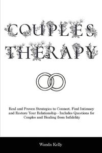 Cover image for Couples Therapy: Real and Proven Strategies to Connect, Find Intimacy and Restore Your Relationship - Includes Questions for Couples and Healing from Infidelity