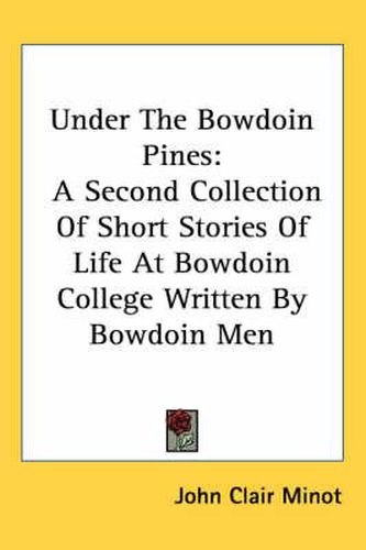 Cover image for Under the Bowdoin Pines: A Second Collection of Short Stories of Life at Bowdoin College Written by Bowdoin Men