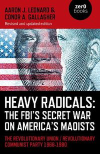 Cover image for Heavy Radicals: The FBI's Secret War on America' - The Revolutionary Union / Revolutionary Communist Party 1968-1980