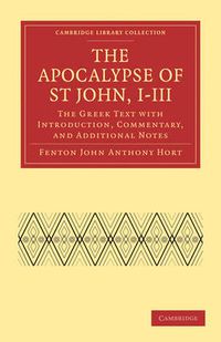 Cover image for The Apocalypse of St John, I-III: The Greek Text with Introduction, Commentary, and Additional Notes