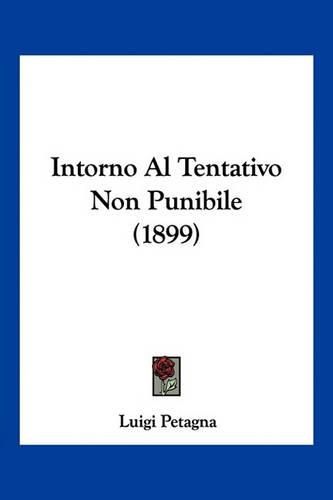 Cover image for Intorno Al Tentativo Non Punibile (1899)