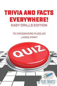 Cover image for Trivia and Facts Everywhere! 70 Crossword Puzzles Large Print Easy Drills Edition
