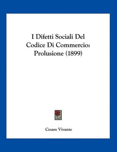 Cover image for I Difetti Sociali del Codice Di Commercio: Prolusione (1899)