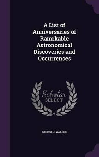 Cover image for A List of Anniversaries of Ramrkable Astronomical Discoveries and Occurrences
