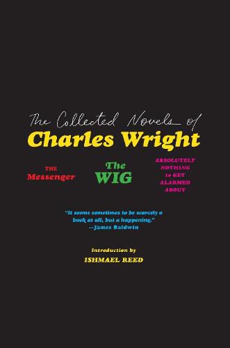 The Collected Novels of Charles Wright: The Messenger, the Wig, and Absolutely Nothing to Get Alarmed about