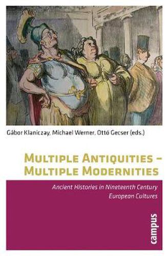 Cover image for Multiple Antiquities -- Multiple Modernities: Ancient Histories in Nineteenth Century European Cultures