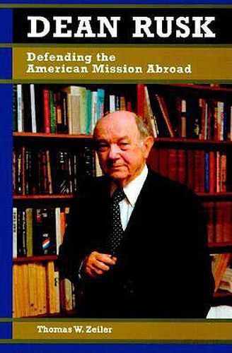 Cover image for Dean Rusk: Defending the American Mission Abroad