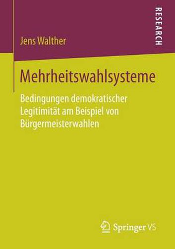 Cover image for Mehrheitswahlsysteme: Bedingungen Demokratischer Legitimitat Am Beispiel Von Burgermeisterwahlen