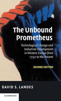 Cover image for The Unbound Prometheus: Technological Change and Industrial Development in Western Europe from 1750 to the Present