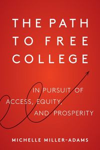 Cover image for The Path to Free College: In Pursuit of Access, Equity, and Prosperity