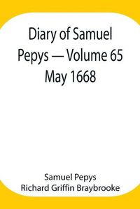 Cover image for Diary of Samuel Pepys - Volume 65: May 1668