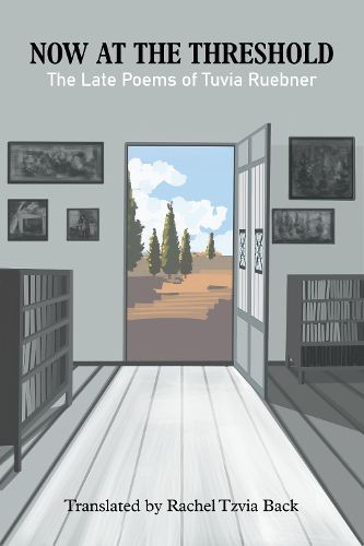 Cover image for Now at the Threshold: The Late Poems of Tuvia Ruebner