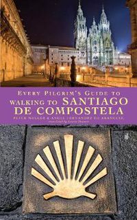 Cover image for Every Pilgrim's Guide to Walking to Santiago de Compostela