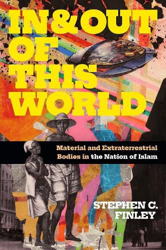 Cover image for In and Out of This World: Material and Extraterrestrial Bodies in the Nation of Islam