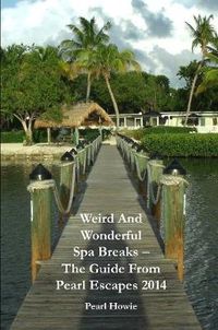 Cover image for Weird And Wonderful Spa Breaks - The Guide From Pearl Escapes 2014