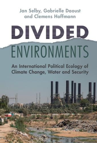 Cover image for Divided Environments: An International Political Ecology of Climate Change, Water and Security