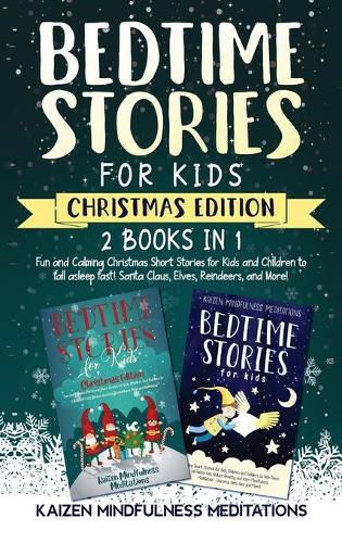 Cover image for Bedtime Stories for Kids: Christmas Edition - Fun and Calming Tales for Your Children to Help Them Fall Asleep Fast! Santa Claus, Elves, Reindeers, and More!