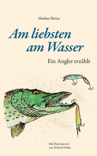 Cover image for Am liebsten am Wasser: Ein Angler erzahlt