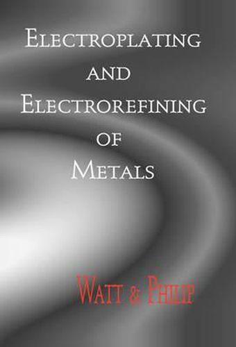 Cover image for Electroplating And Electrorefining of Metals