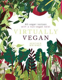 Cover image for Virtually Vegan: All-vegan recipes with a non-vegan twist