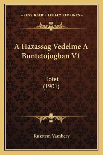 Cover image for A Hazassag Vedelme a Buntetojogban V1: Kotet (1901)