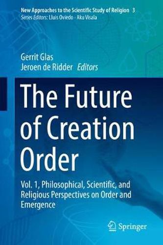 Cover image for The Future of Creation Order: Vol. 1, Philosophical, Scientific, and Religious Perspectives on Order and Emergence