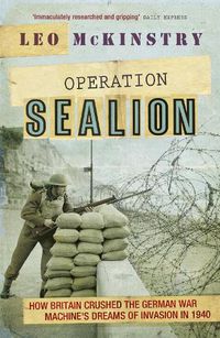 Cover image for Operation Sealion: How Britain Crushed the German War Machine's Dreams of Invasion in 1940