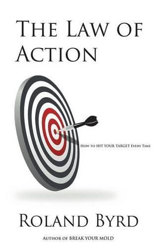 Cover image for The Law of Action: How to Hit Your Target Every Time