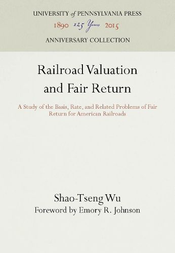 Cover image for Railroad Valuation and Fair Return: A Study of the Basis, Rate, and Related Problems of Fair Return for American Railroads