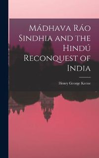 Cover image for Madhava Rao Sindhia and the Hindu Reconquest of India