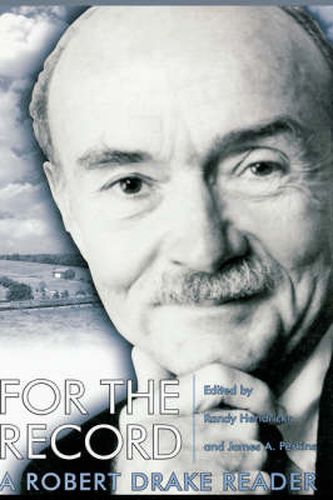 For the Record: A Robert Drake Reader / Edited with Introductions by Randy Hendricks and James A. Perkins ; Preface by James H. Justus ; Bibliography by Genevieve Nicholson-Butts.