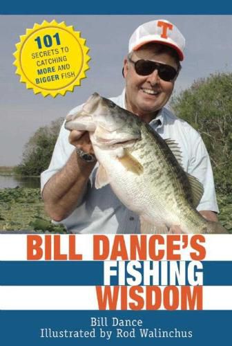 Cover image for Bill Dance's Fishing Wisdom: 101 Secrets to Catching More and Bigger Fish