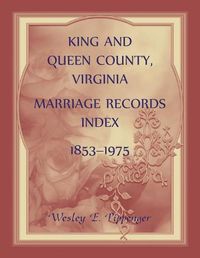 Cover image for King and Queen County, Virginia Marriage Records Index, 1853-1975