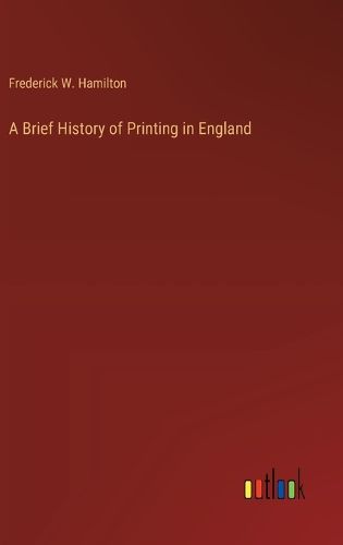 Cover image for A Brief History of Printing in England