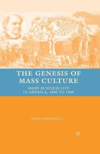 Cover image for The Genesis of Mass Culture: Show Business Live in America, 1840 to 1940