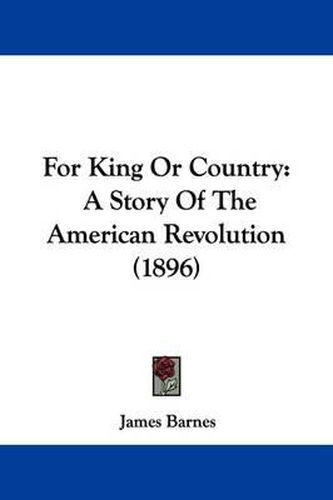 Cover image for For King or Country: A Story of the American Revolution (1896)