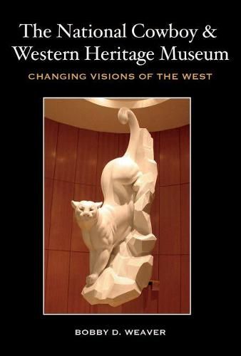 The National Cowboy and Western Heritage Museum: Changing Visions of the West