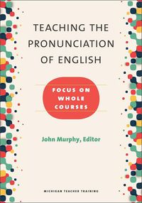 Cover image for Teaching the Pronunciation of English: Focus on Whole Courses