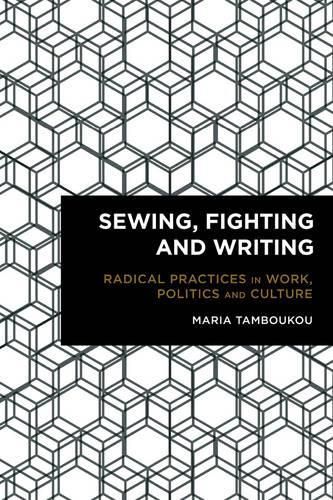 Cover image for Sewing, Fighting and Writing: Radical Practices in Work, Politics and Culture