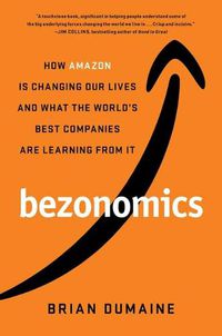 Cover image for Bezonomics: How Amazon Is Changing Our Lives and What the World's Best Companies Are Learning from It