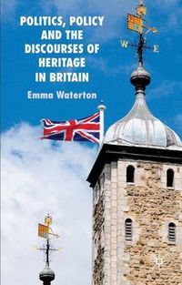 Cover image for Politics, Policy and the Discourses of Heritage in Britain