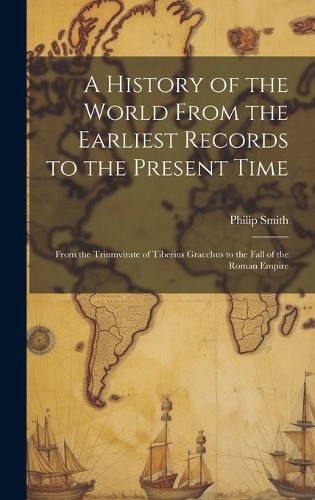 Cover image for A History of the World From the Earliest Records to the Present Time